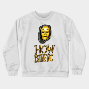 Klytus - How Pathetic Crewneck Sweatshirt